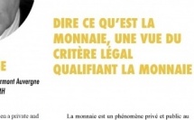 "Dire ce qu'est la monnaie, une vue du critère légal...". Article joint en PDF. Et ce n'est pas fini...